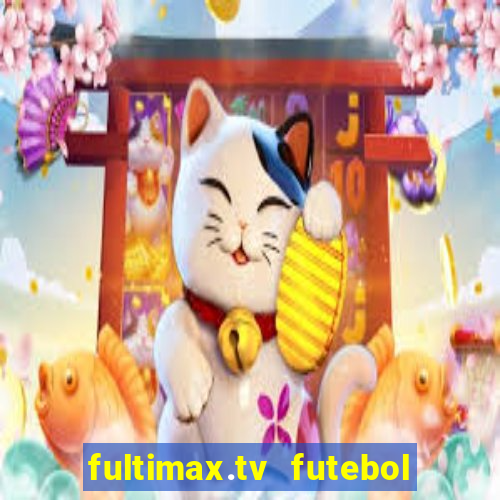 fultimax.tv futebol ao vivo